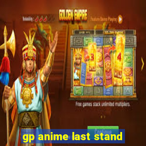 gp anime last stand